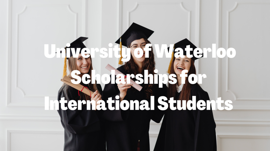 University of Waterloo Scholarships for International Students