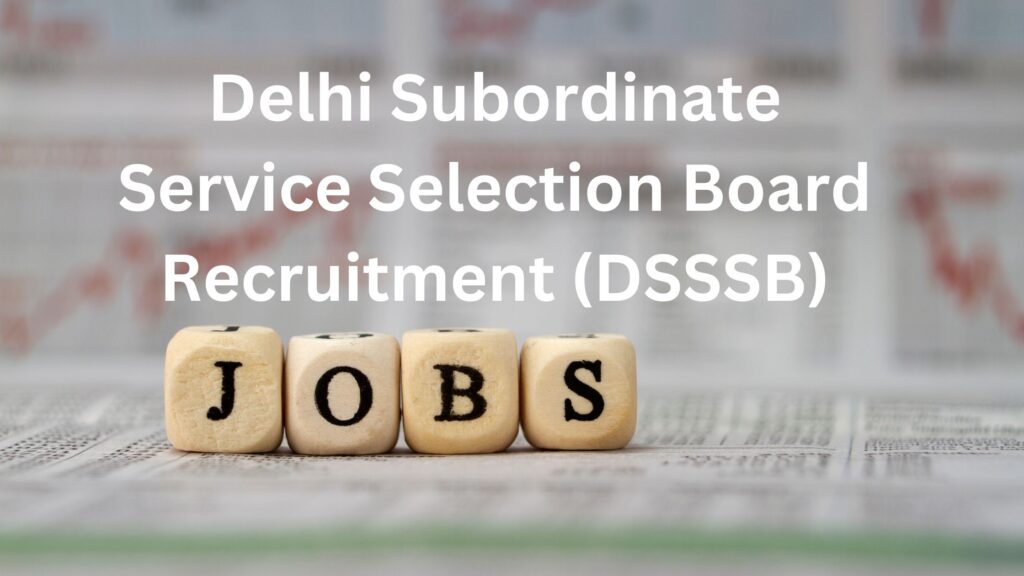Delhi Subordinate Service Selection Board Recruitment 2023